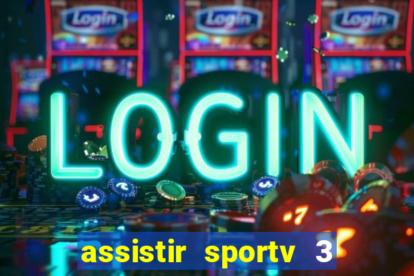 assistir sportv 3 ao vivo